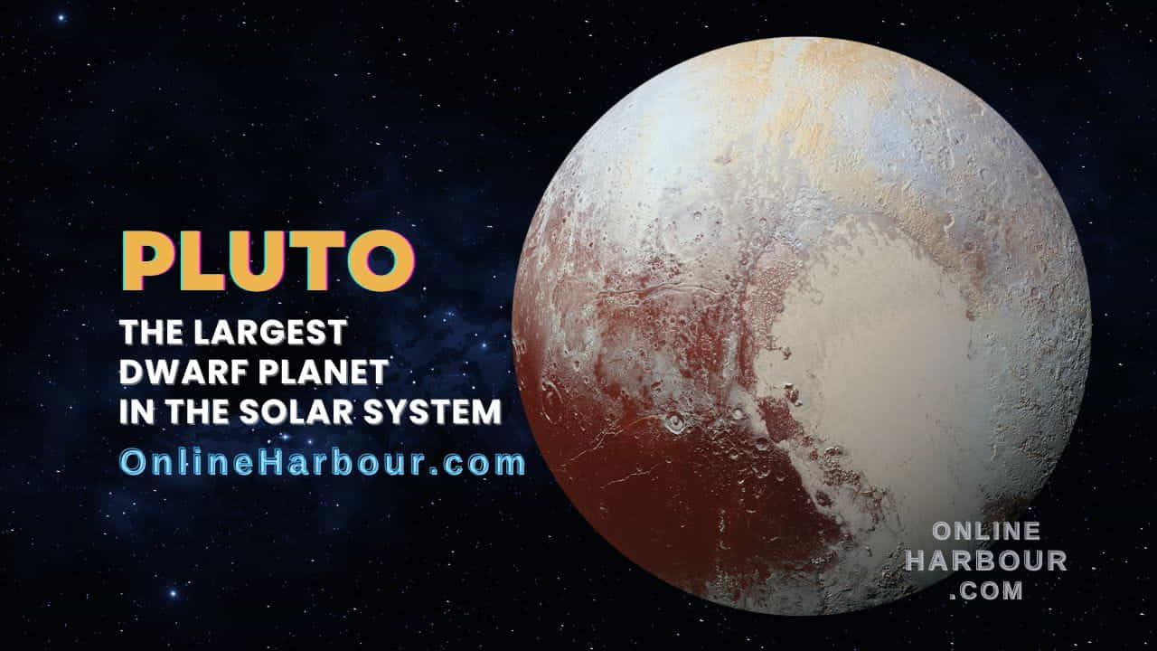 Pluto the largest dwarf planet in the solar system – OnlineHarbour